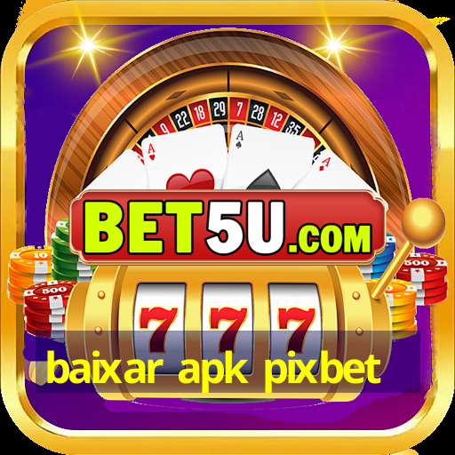 baixar apk pixbet